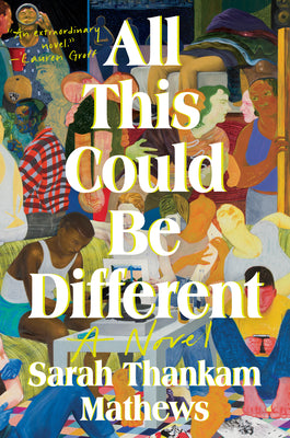 All This Could be Different by Sarah Thankam Mathews - Hardcover edition.