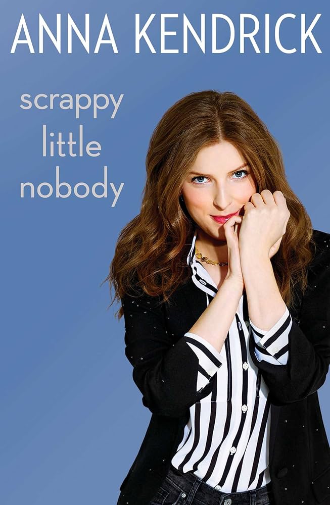 Scrappy Little Nobody by Anna Kendrick - Hardcover edition.