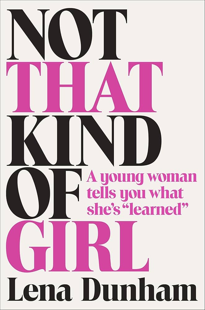 Not That Kind of Girl by Lena Dunham - Hardcover edition.