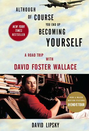 Although of Course You End Up Becoming Yourself by David Lipsky - Paperback edition.