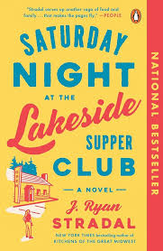 Saturday Night at the Lakeside Supper Club by J Ryan Stradal - Hardcover edition.