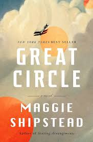 Great Circle by Maggie Shipstead - Hardcover edition.
