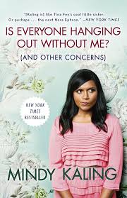 Is Everyone Hanging Out Without Me? by Mindy Kaling - Hardcover edition.
