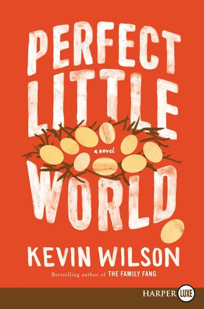Perfect Little World by Kevin Wilson - Hardcover edition. 