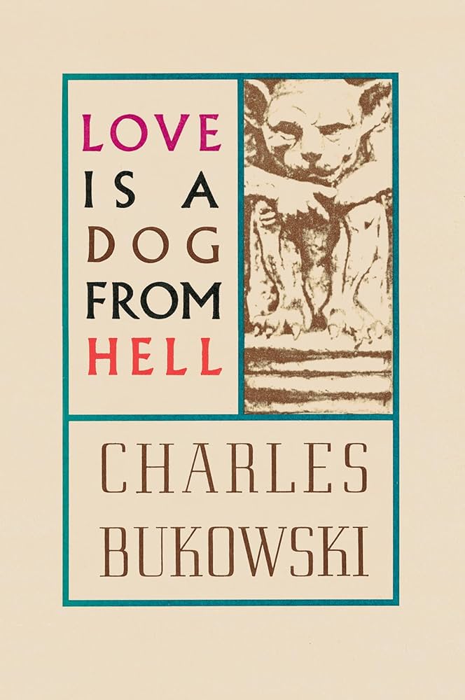 Love is a Dog from Hell by Charles Bukowski - Paperback edition. 
