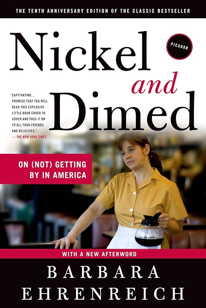 Nickel and Dimed by Barbara Ehrenreich - Paperback edition. 