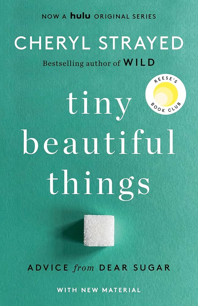 Tiny Beautiful Things by Cheryl Strayed - Paperback edition. 