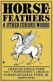 Horsefeathers and Other Curious Words by Charles Earle Funk