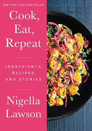 Cook, Eat, Repeat: Ingredients, Recipes, and Stories by Nigella Lawson - Hardcover edition. 