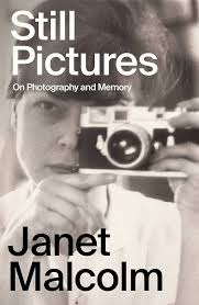 Still Pictures: On Photography and Memory by Janet Malcolm - Hardcover edition. 