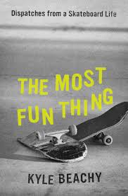 The Most Fun Thing by Kyle Beachy - Hardcover edition. 